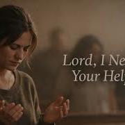 Lord I Need Your Help A Cry For Help
