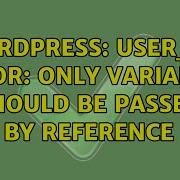 Wordpress User Id Error Only Variables Should Be Passed By Reference
