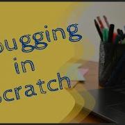 Debugging Code In Scratch