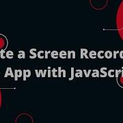 Create A Screen Recorder Web App With JavaScript Step By Step Tutorial
