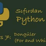 Sıfırdan Python Dersleri Ders 7 Döngüler For Ve While