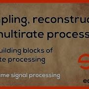 Sampling Reconstruction Multirate Processing Basic Building Blocks