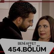 Beni Affet 454 Bölüm