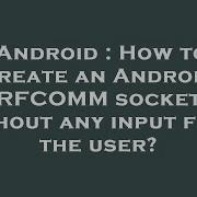 Android How To Create An Android RFCOMM Socket Without Any Input From The User