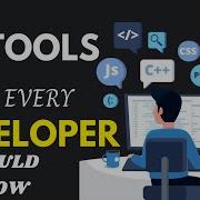 5 TOOLS THAT EVERY DEVELOPER SHOULD KNOW