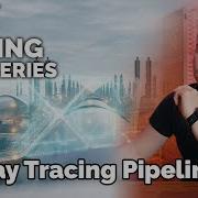 Introducing The Ray Tracing Pipeline Ray Tracing Series
