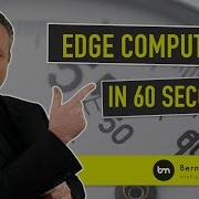 What Is Edge Computing In 60 Seconds