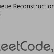Leetcode 406 Queue Reconstruction By Height