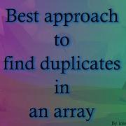 Best Approach To Find Duplicates In An Array By Interviewspreparation Com