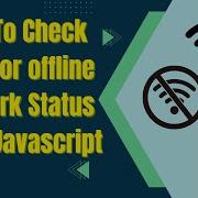 How To Check Online And Offline Network Status Using Javascript