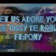 Let Us Adore You Meme Piggy Roblox Pony Y Zizzy