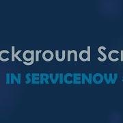 ServiceNow Background Script Part 1 Scenario Based Examples ServiceNow