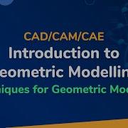 Introduction To Geometric Modeling Techniques For Geometric Modeling CAD CAM CAE