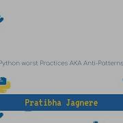 PyConAr 2020 Python Worst Practices AKA Anti Patterns