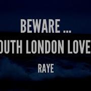 Beware The South London Lover Boy Raye Lyrics