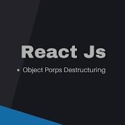 21 Object Props Destructuring React JS