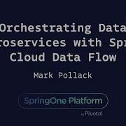 Оркестрация микросервисов обработки данных с помощью Spring Cloud Data Flow Марк Поллак
