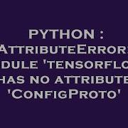 PYTHON AttributeError Module Tensorflow Has No Attribute ConfigProto