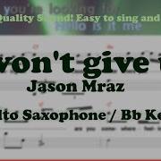 I Won T Give Up Jason Mraz Alto Saxophone Sheet Music Bb Key Karaoke Easy Solo Cover