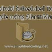Android Scheduled Task Example Using AlarmManager