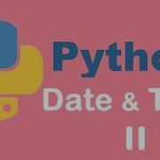 More Of Date And Time Python Tutorial From Two Lazy Programmers