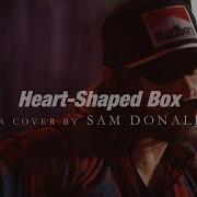 Sam Donald Heart Shaped Box Cover Official Music Video