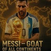 Messi The Goat Of All Continents Football Song