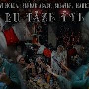 MYRAT MOLLA SERDAR AGALY MYAHRI P SBEATER BU TÄZE ŸYL SOUNDTRACK AYAZ KAKA