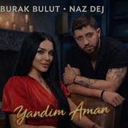 Burak Bulut Naz Dej Yandım Aman