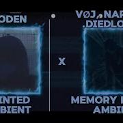 Memory Reboot Ambient Remix X Fainted Ambient Remix VØJ Narvent Diedlonely Zioden Mashup