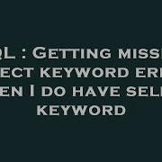 SQL Getting Missing Select Keyword Error When I Do Have Select Keyword