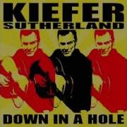 Kiefer Sutherland Down In A Hole I Ll Do Anything