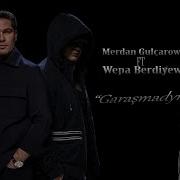 Merdan Gulçarow Ft Wepa Berdiýew GARAŞMADYM Official Video HIT Music