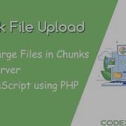 Chunk File Upload With JavaScript Using PHP