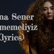 Sena Şener Sevmemeliyiz Lyrics
