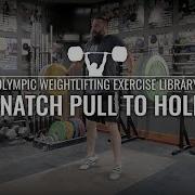 Snatch Pull To Hold Olympic Weightlifting Exercise Library