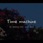 Vietsub Lyrics Time Machine Mj Apanay Feat Aren Park
