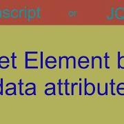 Get Element By Data Attribute Using Javascript Or JQuery With Examples
