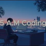5 A M Coding Ambient Chillstep For Deep Focus