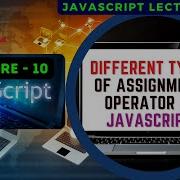 JavaScript Lecture 10 Different Types Of Assignment Operator In JavaScript