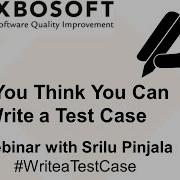 So You Think You Can Write A Test Case Webinar