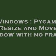 Windows Pygame Resize And Move Window With No Frame