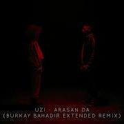 UZI ARASAN DA BURKAY BAHADIR EXTENDED REMİX