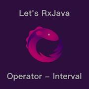 Let S RxJava Ch4 5 Operator Interval