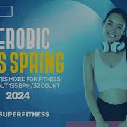 Aerobic Hits Spring 2024 135 BPM 32 Count 60 Min Session