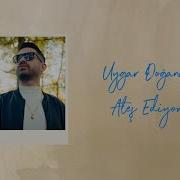 Uygar Doğanay Ateş Ediyor Official Lyric Video 2025
