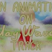 FAN ANIMATION ON MAY WAVE TRACK Заново 2 Animation Анимация