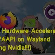 Firefox Hardware Video Decoding Using VAAPI Wayland Including Nvidia GPUs