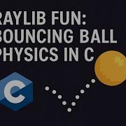 Raylib Fun Bouncing Ball Physics In C