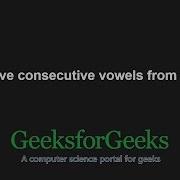Remove Consecutive Vowels From String GeeksforGeeks